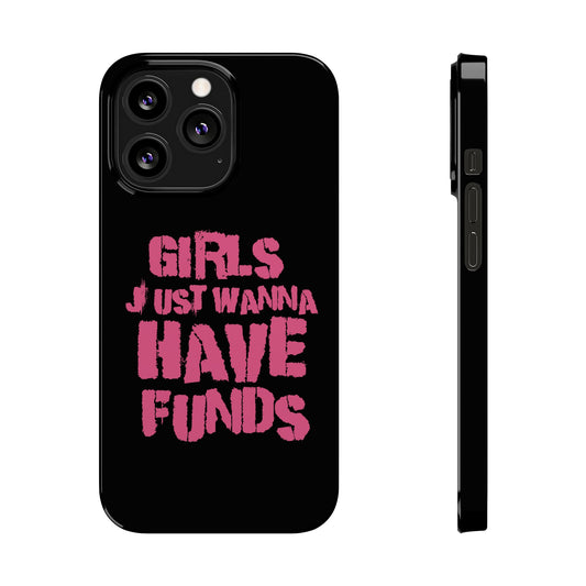 Girls Just Wanna Have Funds - IPhone Case