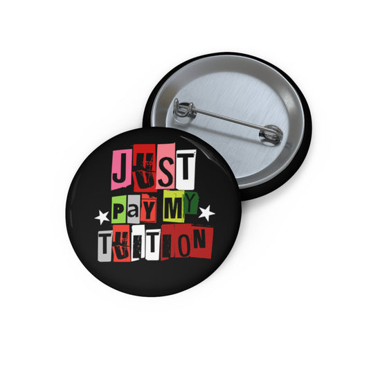 Button Pin — "Just Pay My Tuition"